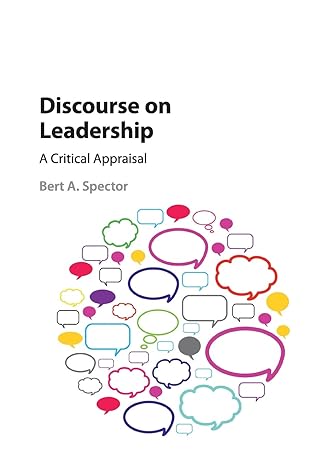 discourse on leadership a critical appraisal 1st edition bert a spector 110762813x, 978-1107628137