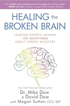 healing the broken brain leading experts answer 100 questions about stroke recovery 1st edition dr mike dow
