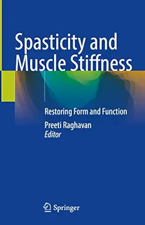 spasticity and muscle stiffness restoring form and function 1st edition preeti raghavan 3030968995,