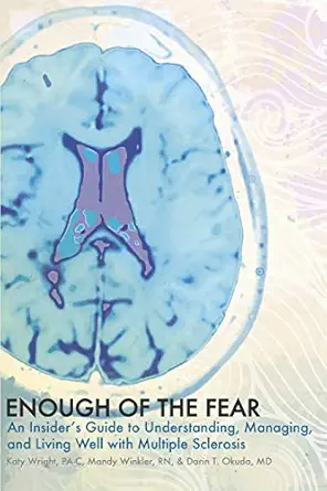 enough of the fear an insiders guide to understanding managing and living well with multiple sclerosis 1st