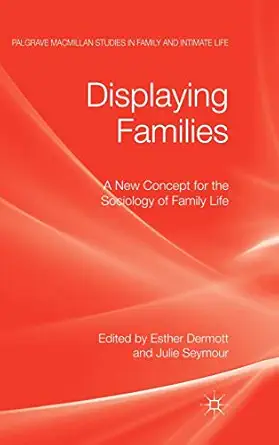 displaying families a new concept for the sociology of family life 1st edition e dermott ,j seymour
