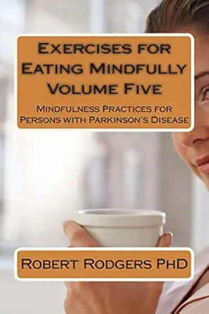 exercises for eating mindfully mindfulness practices for persons with parkinsona s disease 1st edition robert