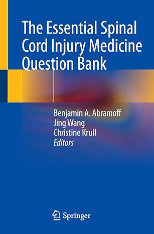 the essential spinal cord injury medicine question bank 1st edition benjamin a abramoff ,jing wang ,christine