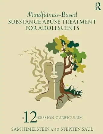 mindfulness based substance abuse treatment for adolescents 1st edition sam himelstein ,stephen saul
