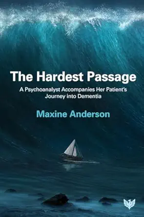 the hardest passage a psychoanalyst accompanies her patients journey into dementia 1st edition maxine
