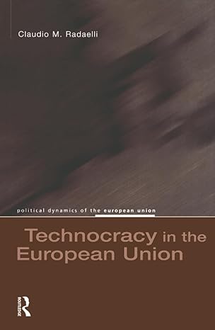technocracy in the european union 1st edition claudio m radaelli 1138458902, 978-1138458901