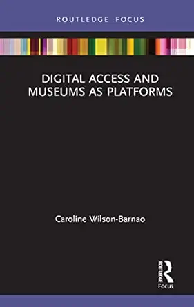 digital access and museums as platforms 1st edition caroline wilson barnao 0367279142, 978-0367279141