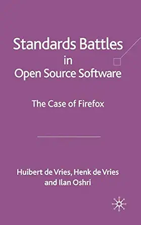 standards battles in open source software the case of firefox 1st edition i oshri 023022072x, 978-0230220720