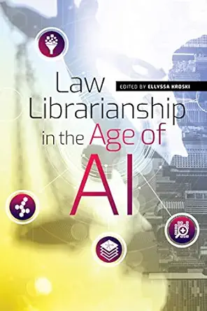 law librarianship in the age of ai 1st edition ellyssa kroski 0838946275, 978-0838946275
