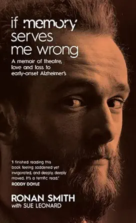 if memory serves me wrong a memoir of theatre love and loss to early onset alzheimers 1st edition ronan smith