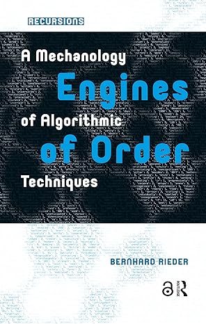 engines of order a mechanology of algorithmic techniques 1st edition bernhard rieder 1041178751,