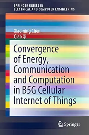 convergence of energy communication and computation in b5g cellular internet of things 1st edition xiaoming