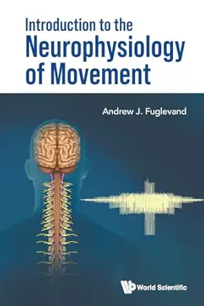 introduction to the neurophysiology of movement 1st edition andrew j fuglevand 9819813956, 978-9819813957