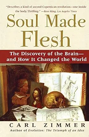 soul made flesh the discovery of the brain and how it changed the world 1st edition carl zimmer 0743272056,