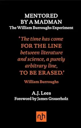 mentored by a madman the william burroughs experiment 1st edition a j lees ,james grauerholz 1910749109,