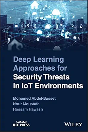 deep learning approaches for security threats in iot environments 1st edition mohamed abdel basset ,nour