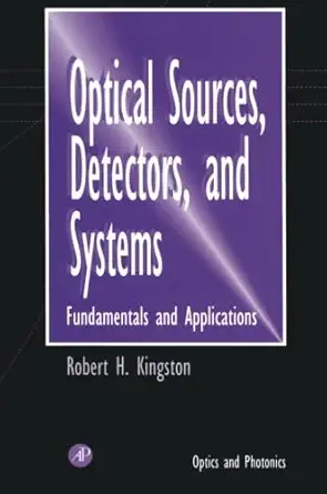 optical sources detectors and systems 1st edition robert h kingston 012399571x, 978-0123995711