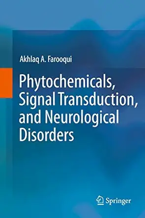 phytochemicals signal transduction and neurological disorders 1st edition akhlaq a farooqui 1461438039,