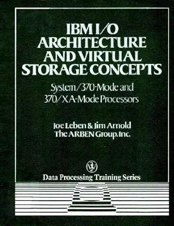 ibm i/o architecture and virtual storage concepts system/370 mode and 370/xa mode processors 1st edition joe
