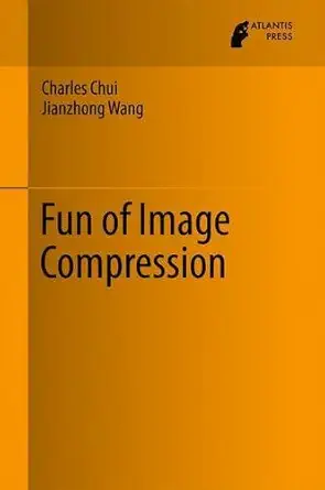 fun of image compression 1st edition charles chui ,jianzhong wang 9462392099, 978-9462392090