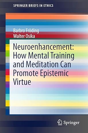 neuroenhancement how mental training and meditation can promote epistemic virtue 1st edition barbro fra ding