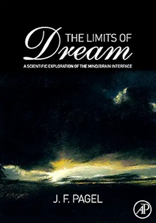 the limits of dream a scientific exploration of the mind / brain interface 1st edition j f pagel ms md