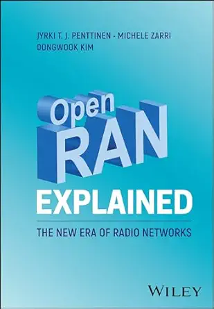 open ran explained the new era of radio networks 1st edition jyrki t j penttinen ,michele zarri ,dongwook kim