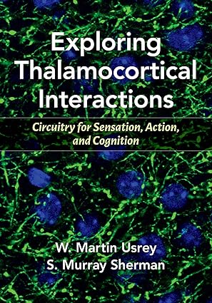 exploring thalamocortical interactions circuitry for sensation action and cognition 1st edition w martin