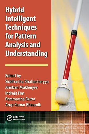 hybrid intelligent techniques for pattern analysis and understanding 1st edition siddhartha bhattacharyya
