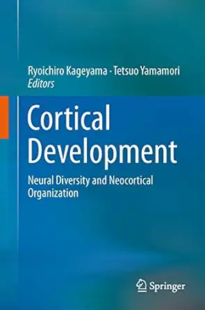 cortical development neural diversity and neocortical organization 1st edition ryoichiro kageyama ,tetsuo