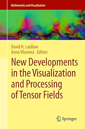 new developments in the visualization and processing of tensor fields 1st edition david h laidlaw ,anna