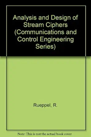 analysis and design of stream ciphers 1st edition r rueppel 0387168702, 978-0387168708