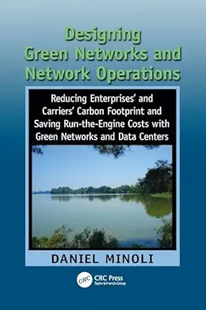 designing green networks and network operations saving run the engine costs 1st edition daniel minoli