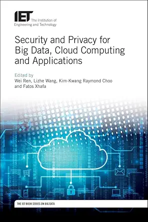 security and privacy for big data cloud computing and applications 1st edition wei ren ,lizhe wang ,kim kwang