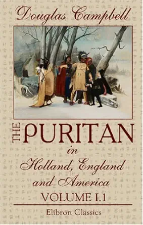 the puritan in holland england and america an introduction to american history volume 1 1st edition douglas