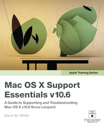 apple training series mac os x support essentials v10 6 a guide to supporting and troubleshooting mac os x