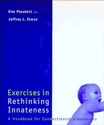 exercises in rethinking innateness a handbook for connectionist simulations 1st edition kim plunkett ,jeffrey