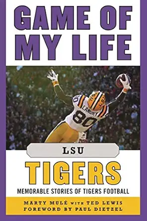 game of my life lsu tigers memorable stories of tigers football 1st edition marty mula c ,ted lewispaul