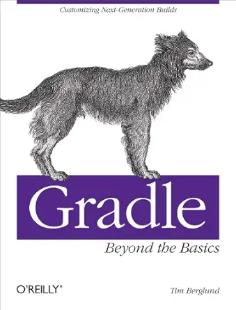 gradle beyond the basics customizing next generation builds 1st edition tim berglund 1449304672,