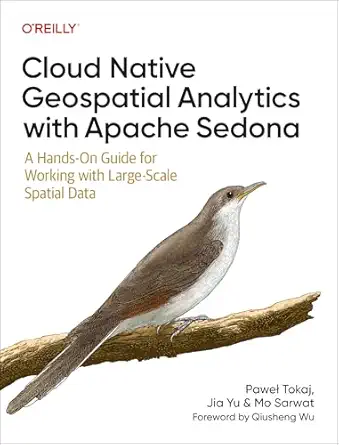 cloud native geospatial analytics with apache sedona a hands on guide for working with large scale spatial