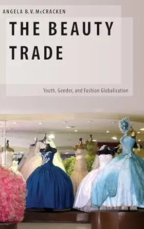 the beauty trade youth gender and fashion globalization 1st edition angela b mccracken 0199908060,