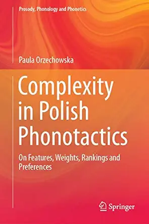 complexity in polish phonotactics on features weights rankings and preferences 1st edition paula orzechowska
