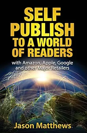 self publish to a world of readers with amazon apple google and other major retailers 1st edition jason