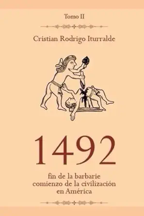 1492 fin de la barbarie comienzo de la civilizacia n en amarica tomo 2 1st edition cristia n rodrigo