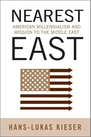 nearest east american millenialism and mission to the middle east 1st edition hans lukas kieser 1439902232,