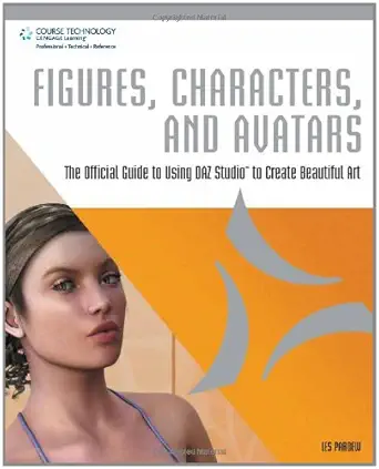 figures characters and avatars the official guide to using daz studio to create beautiful art 1st edition les