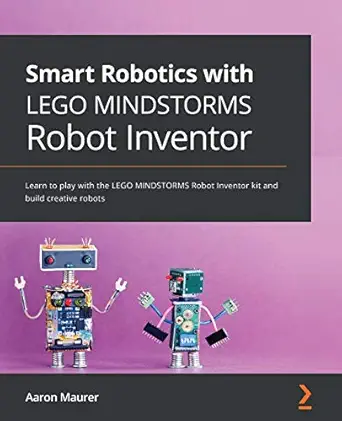 smart robotics with lego mindstorms robot inventor learn to play with the lego mindstorms robot inventor kit