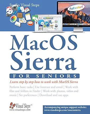 macos sierra for seniors the perfect computer book for people who want to work with macos sierra 1st edition