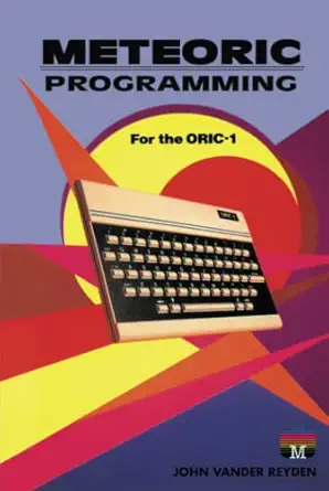 meteoric programming for the oric 1 1st edition john vander reyden 1837911959, 978-1837911950
