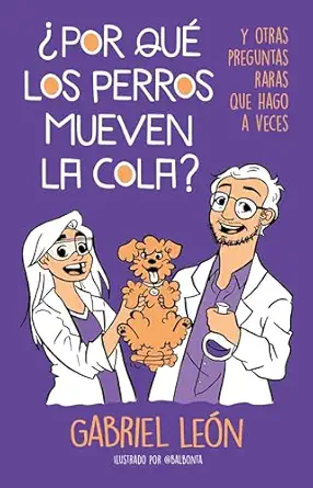 a por qua los perros mueven la cola y otras preguntas raras que hago a veces / w hy do dogs move their tails